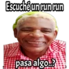 Escuché un run run
pasa algo...