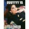 UUUYYYY YA
SE ENOJO