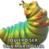 QUIERO SER
UNA MARIPOSITA