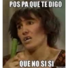 POS PA QUE TE DIGO
QUE NO SI SI
Generad