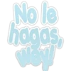 No le
agas
