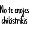 No te enojes
chikistrikis