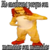 Me ençabrona porque son
mamadas son mamadas