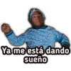 Ya me está dando
sueño
