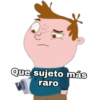jul
Que sujeto más
raro