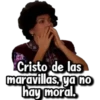 Cristo de las
maravillas, ya no
hay moral.