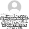 Ay qué nervios. 11