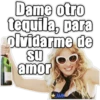 Dame otro tequila, para olvidarme de su amor AMN