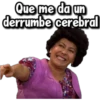 Que me da un
derrumbe cerebral