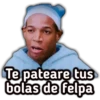 Te pateare tus
bolas de felpa