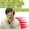 MANTEN GERGAA
TUS AMIGOS PERO
MAS GERGA TUS
ENEMIGOS