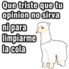 Que triste que tu
opinion no sirva
ni para
limpiarme
la cola
ber