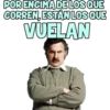 POR ENCIMA DE LOS QUE
CORREN, ESTÁN LOS QUE
VUELAN