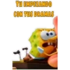 TU EMPEZANDO
CON TUS DRAMAS