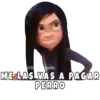 @St gomilq
ME LAS VAS A PAGAR
PERRO