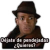 Déjate de pendejadas
¿Quieres?