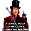 TIENES TODA
LA BOQUITẠ
LLENA DE RAZÓN