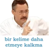 bir kelime daha
etmeye kalkma