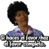 Si haces el favor. haz
el favor completo,