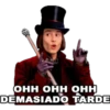 ОнН ОНН онн
DEMASIADO TARDE