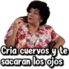 Cria cuervos y te
sacaran los ojos