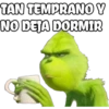 TAN TEMPRANO Y
NO DEJA DORMIR