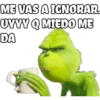 ME VAS A IGNORAR
UYYY Q MIEDO ME
DA