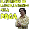 EL QUERIENDO ME
LA HACE, LLORANDO
MELA
PAGA