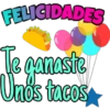 FELIGIDADES
Te ganaste
Unos tacos
OS
COS
