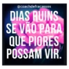 @coachdefracassos
DIAS RUINS
SE VÃO PARA
QUE PIORES
POSSAM VIR.