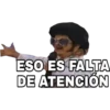 ESO ES FALTA
DE ATENCIÓN