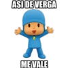 ASI DE VERGA
MEVALE