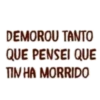 DEMOROU ΤΑΝΤΟ
QUE PENSEI QUE
TIM HA MORRIDO