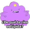 EDe qué te ries
estúpida?