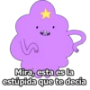 Mira, esta es la
estúpida que te decía