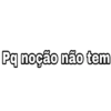Pq noção não tem