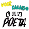 VOCÊ
CALADO
É UM
POETA