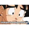 Siempre te enojas conmigo