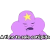 A ti no te sale estúpida