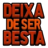 DEIXA
DE SER
BESTA