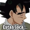 Estas loca...