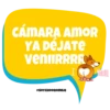 CÁMARA AMOR
YA DEJATE
venIIRRRR
@SOYCHOOQOMILQ
I
YOU