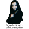 digue hablando
con tus amiguitas