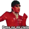 Pues no mi ciela