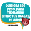 QUISIERA SER
PEDO, PARA
TRONARME
ENTRE TUS NALGAS
MI AMOR
@SOYCHOOQOMILQ