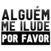 ALGUÉM
ME ILUDE
POR FAVOR