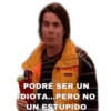 @A_deAby
PODRÉ SER UN
IDIOTA...PERO NO
UN ESTÚPIDO