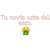 Tu novia esta del
asco.
