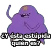 &Y ésta estúpida
quién es?