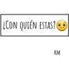 ¿CON QUIEN ESTAS?
KM